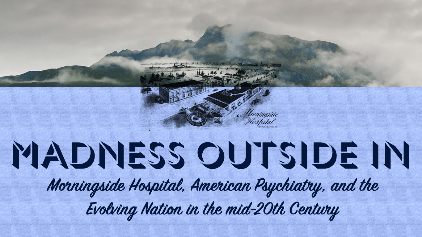 Madness Outside In: Morningside Hospital, American Psychiatry, and the Evolving Nation in the mid-20th Century